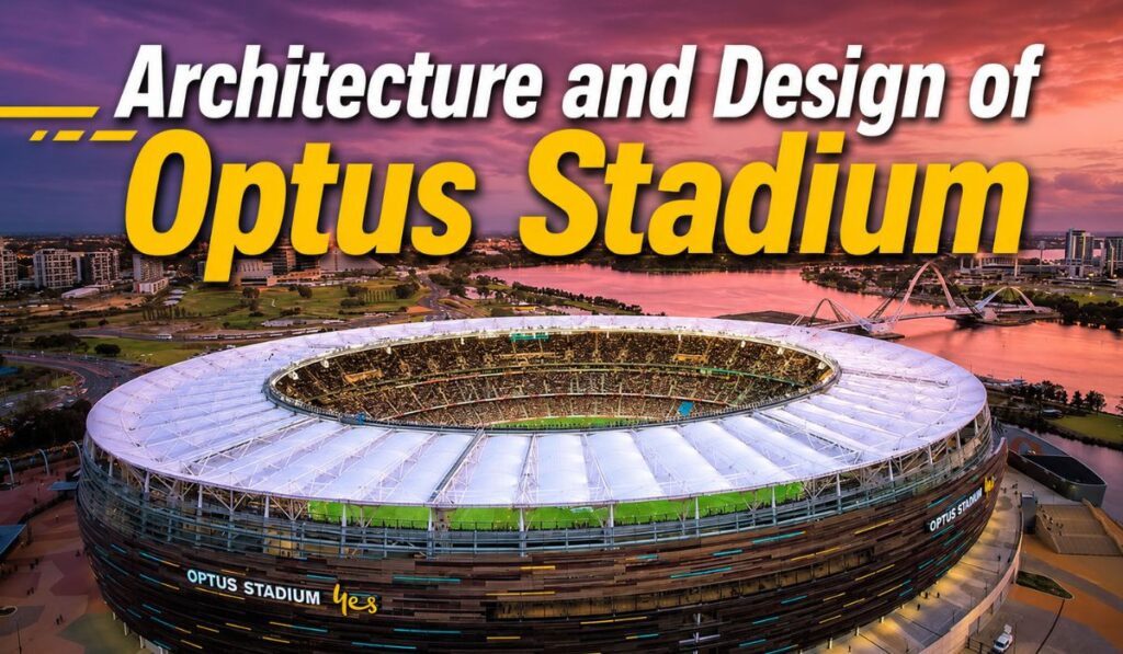 Architecture and Design of Optus Stadium