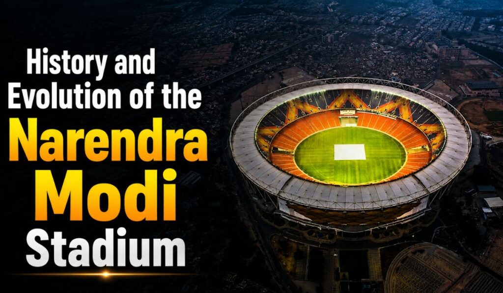 History and Evolution of the Narendra Modi Stadium