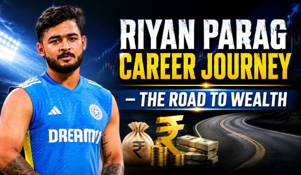 Riyan Parag Career Journey – The Road to Wealth