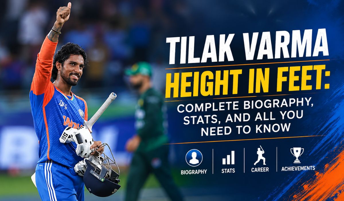 Tilak Varma Height in Feet Complete Biography, Stats, and All You Need to Know
