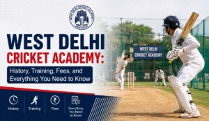 West Delhi Cricket Academy: History, Training, Fees, and Everything You Need to Know