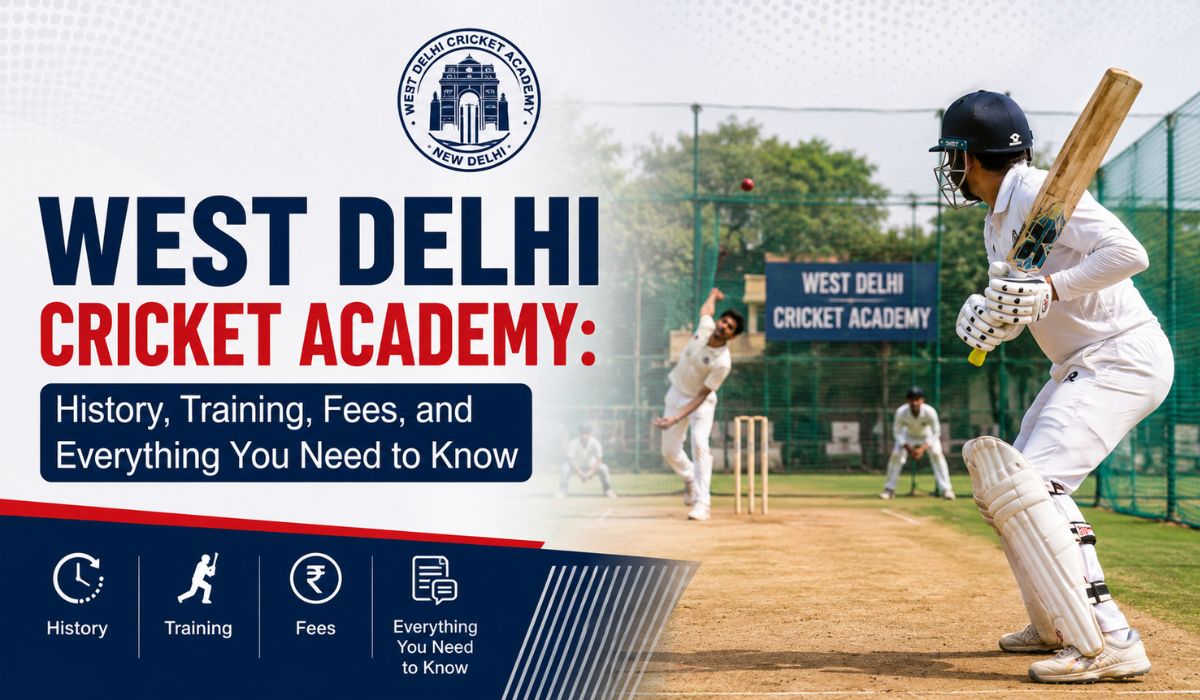 West Delhi Cricket Academy History, Training, Fees, and Everything You Need to Know