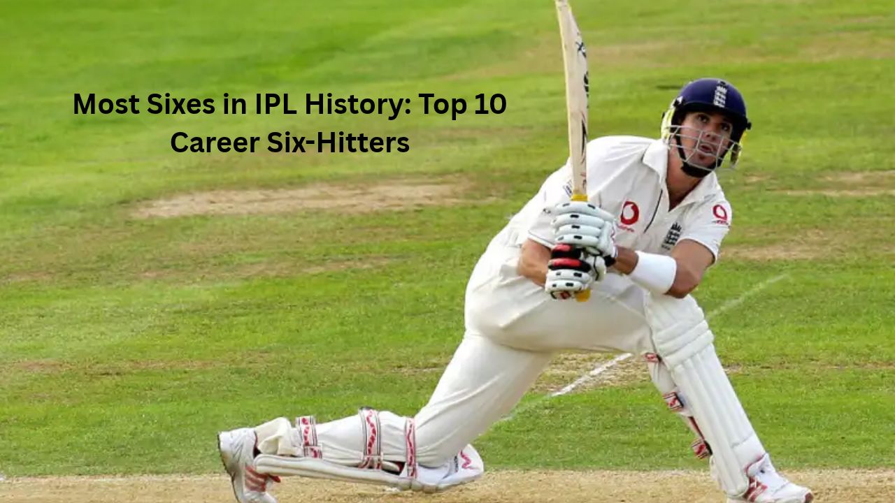 Most Sixes in IPL History_ Top 10 Career Six-Hitters